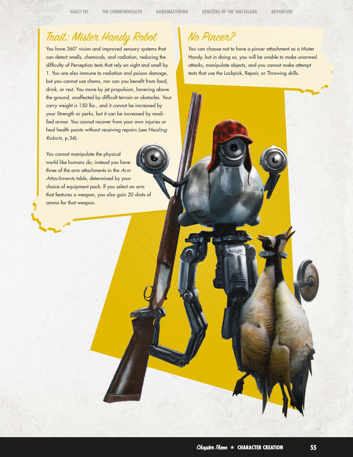 La pagina dei tratti del robot Mister Handy indica che ha una visione a 360 gradi, tra gli altri vantaggi. Lui ... potrebbe non avere una mano, però. Il che potrebbe rivelarsi difficile.