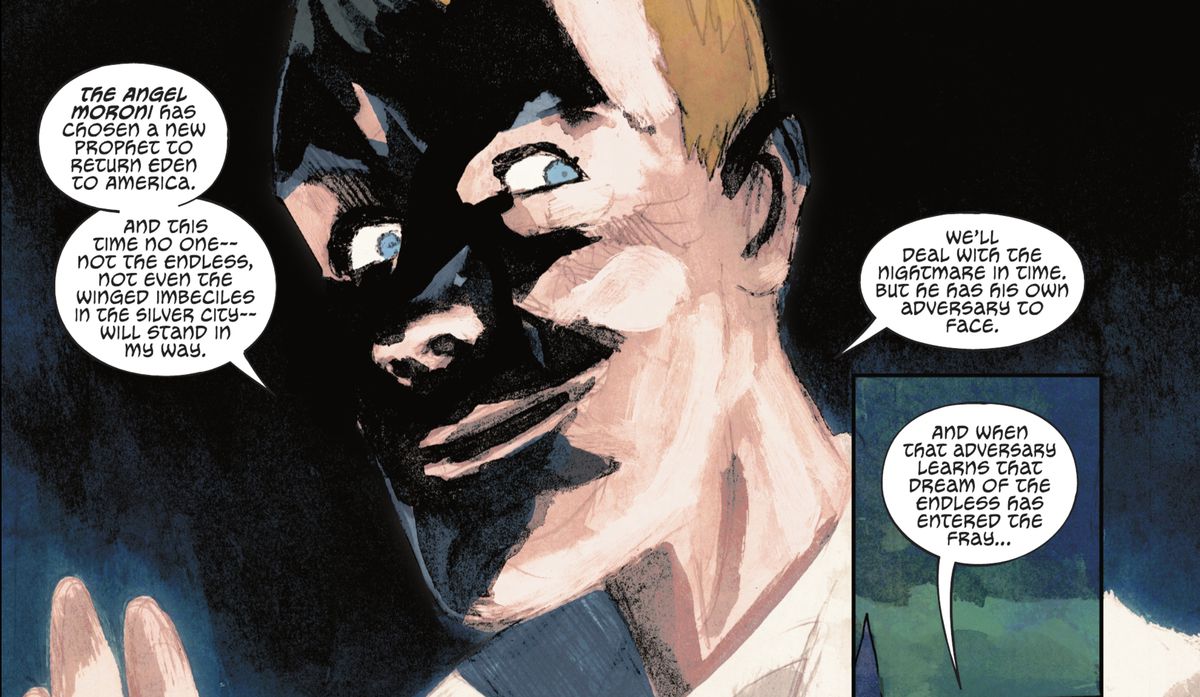 Con il volto attraversato da ombre nere, l'angelo Moroni spiega il suo piano di scegliere “un nuovo profeta per riportare l'Eden in America. E questa volta nessuno, nemmeno gli Infiniti, nemmeno gli imbecilli alati della Città d'Argento, mi ostacolerà.