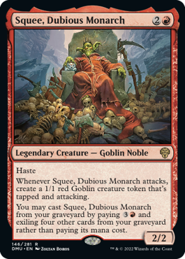 Squee, Dubious Monarch, è una creatura leggendaria - un nobile goblin - e ha la fretta, tra gli altri poteri.