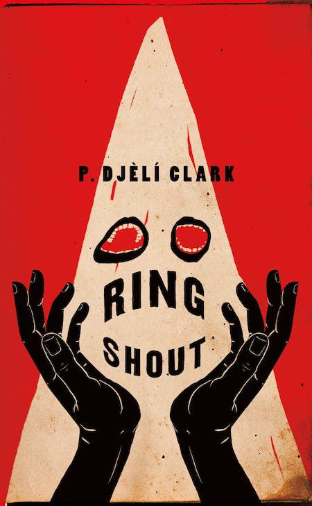 Immagine di copertina per Ring Shout di P. Djèlí Clark, con una figura che indossa un cappuccio del Ku Klux Klan con bocche al posto degli occhi e un paio di mani nere tese.
