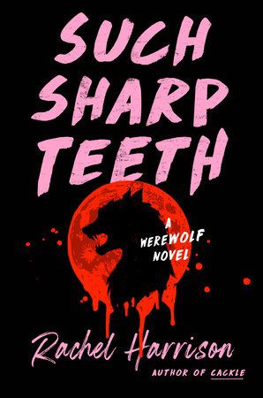 Immagine di copertina di Such Sharp Teeth di Rachel Harrison, che lo promette come un romanzo di licantropi.  La sagoma di un lupo mannaro appare in un cerchio rosso, che gocciola come sangue.  Il titolo è scritto a grandi lettere rosa, nello stile di un pennarello o di un evidenziatore.