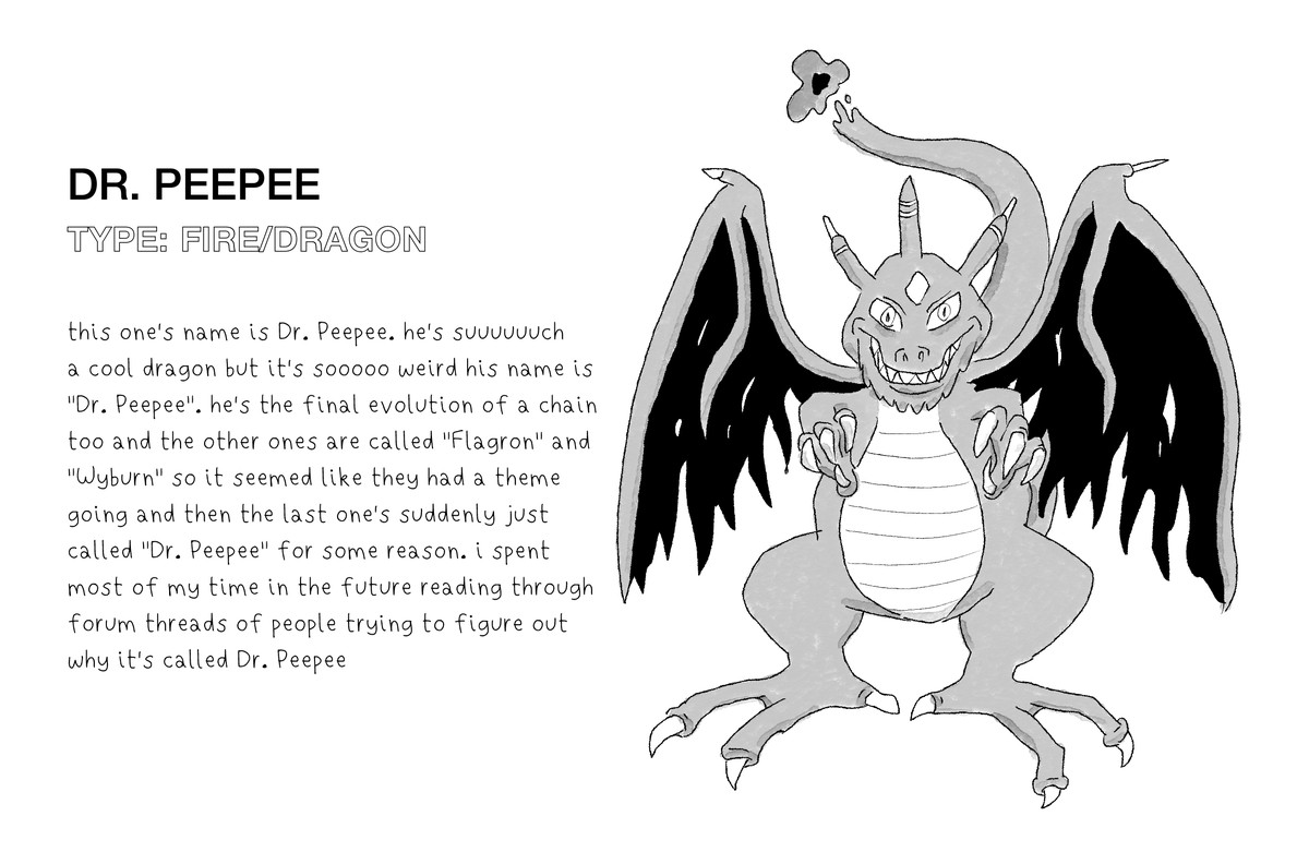 L'artwork originale mostra un Pokemon chiamato Dr. Peepee, un drago simile a Charizard con un sorriso inquietante.  Il testo recita: “è davvero un bel drago ma è tremendamente strano che si chiami 'Dr.  Pipì.'  anche lui è l'evoluzione finale di una catena e gli altri si chiamano 'Flagron' e 'Wyburn', quindi sembrava che avessero un tema in corso e poi l'ultimo si chiama improvvisamente 'Dr.  Peepee' per qualche motivo.