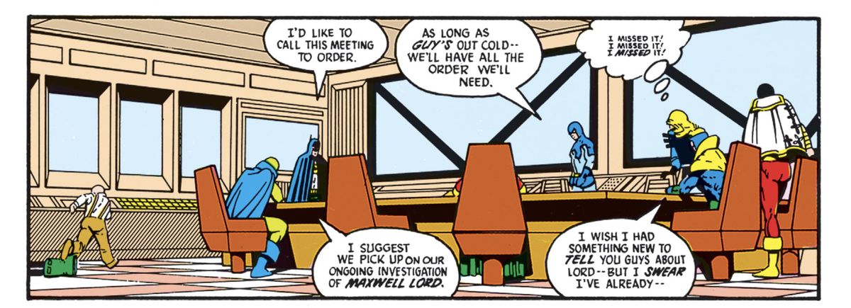 La Justice League si siede per tenere una riunione.  Black Canary è ancora sconvolta dal fatto che le sia mancato vedere il mazzo di Batman Guy Gardner.  Le gambe di Guy sono visibili appena a sinistra del pannello, dove giace privo di sensi e indisturbato. 