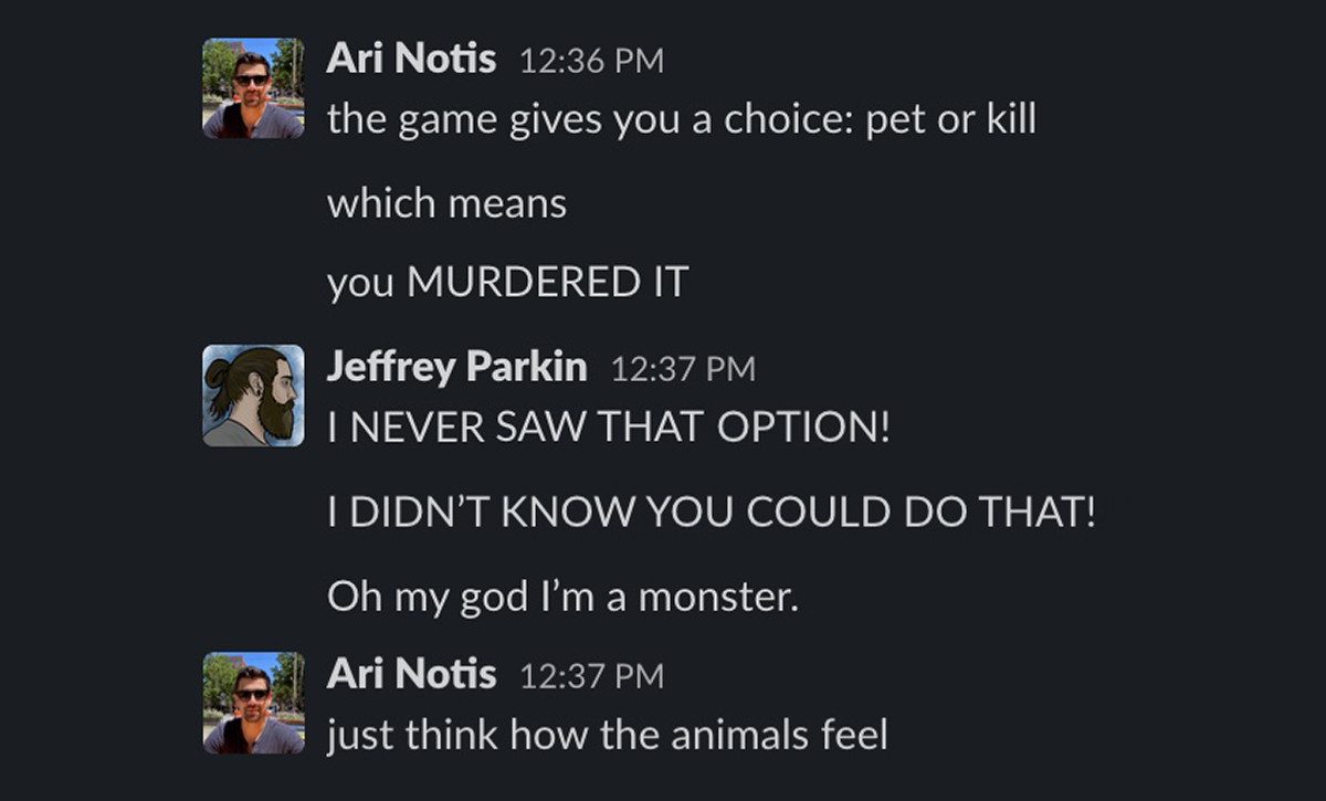 Uno screenshot di una conversazione Slack in cui Ari Notis non è affatto utile.  Ari dice: “il gioco ti dà una scelta: accarezzare o uccidere.  il che significa... tu l'hai ASSASSINATO