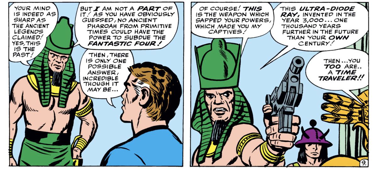Il faraone Rama-Tut spiega a Reed Richards che è anche un viaggiatore nel tempo nell'antico Egitto, che li ha sottomessi con la tecnologia dell'anno 3000. Mostra il suo Ultra-Diode Ray, che sembra proprio una pistola, amico, in Fantastic Quattro # 19 (1963).