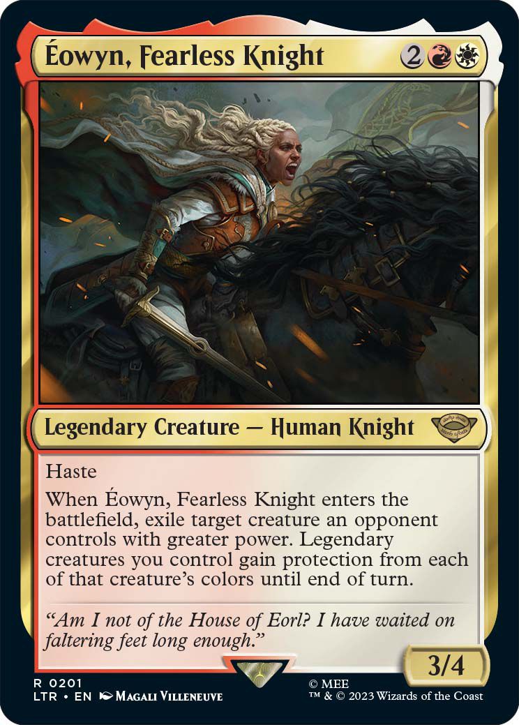 Eowyn, cavaliere senza paura è una creatura leggendaria, un cavaliere umano con fretta.  Quando entra nel campo di battaglia, qualsiasi creatura più potente controllata dall'avversario può essere esiliata.  Fornisce anche protezione con un potere aggiuntivo.